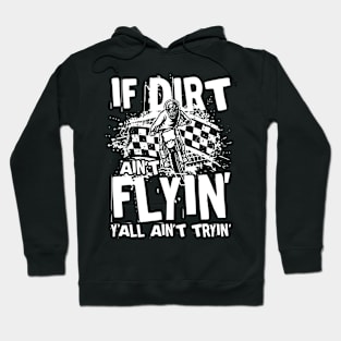 If Dirt Ain't Flyin Y'all Ain't Tryin Hoodie